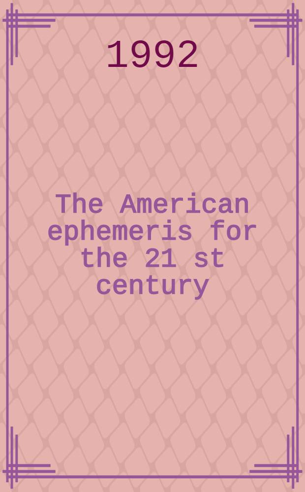 The American ephemeris for the 21 st century: 2001 to 2050 at midnight