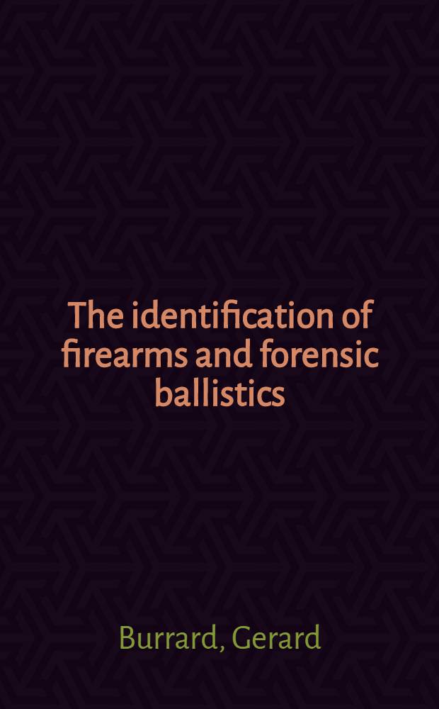 The identification of firearms and forensic ballistics