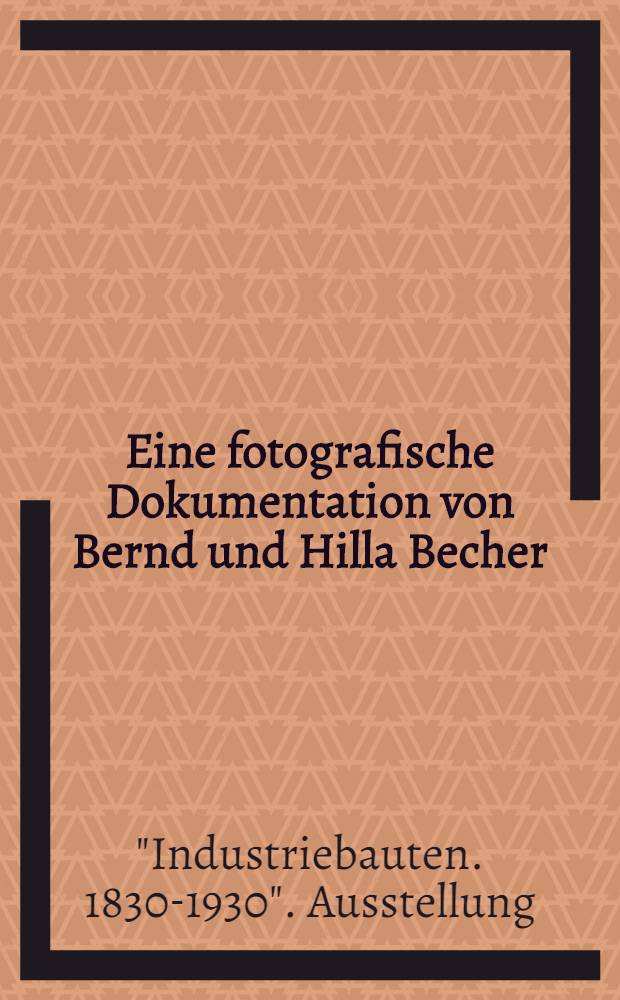 Eine fotografische Dokumentation von Bernd und Hilla Becher