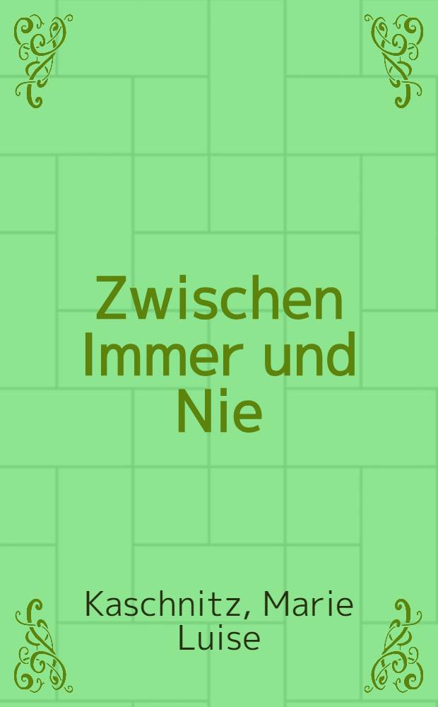 Zwischen Immer und Nie : Gestelten u. Themen der Dichtung