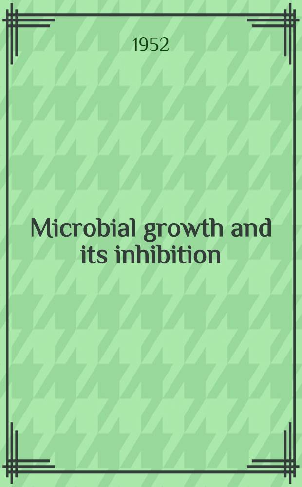 Microbial growth and its inhibition = Croissance microbienne et facteurs d'inhibition : Ist International symposium on chemical microbiology