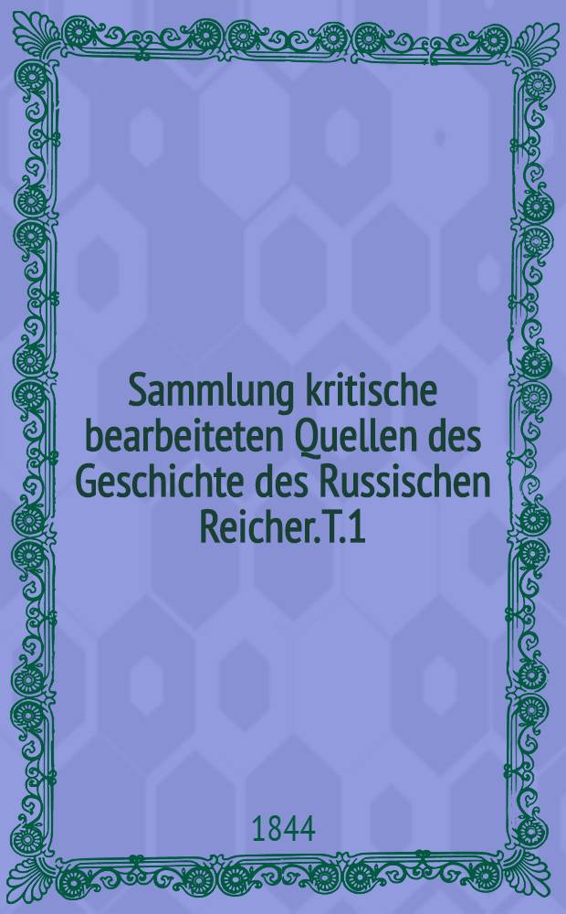 Sammlung kritische bearbeiteten Quellen des Geschichte des Russischen Reicher. T.1