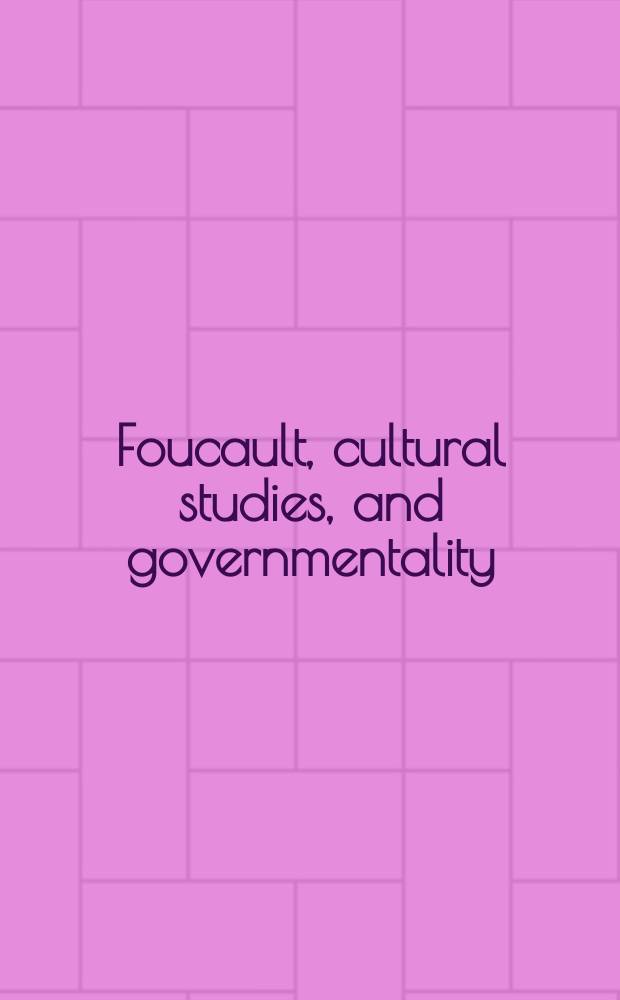 Foucault, cultural studies, and governmentality