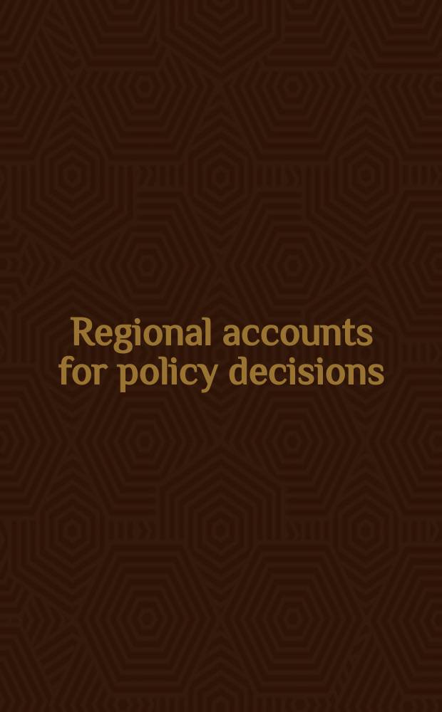 Regional accounts for policy decisions : Papers presented at the Conference on regional accounts, 1964