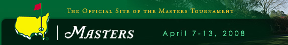The Official Site of the Masters Tournament April 7-13, 2008