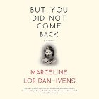 But You Did Not Come Back: A Memoir Audiobook by Marceline Loridan-Ivens, Judith Perrignon, Sandra Smith - translator Narrated by Karen Cass