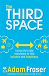 The Third Space: Using Life's Little Transitions to find Balance and Happiness, Adam Fraser