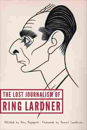 The Lost Journalism of Ring Lardner