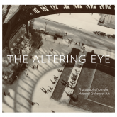  The Altering Eye: Photographs from the National Gallery of Art