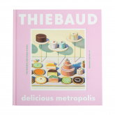 Delicious Metropolis: The Desserts and Urban Scenes of Wayne Thiebaud