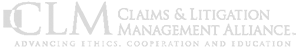 CLM | Claims & Litigation Management Alliance. Advancing Ethics. Cooperation And Education
