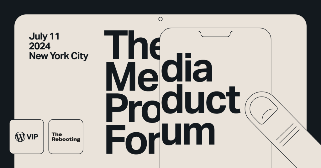 WordPress VIP: The Media Product Forum