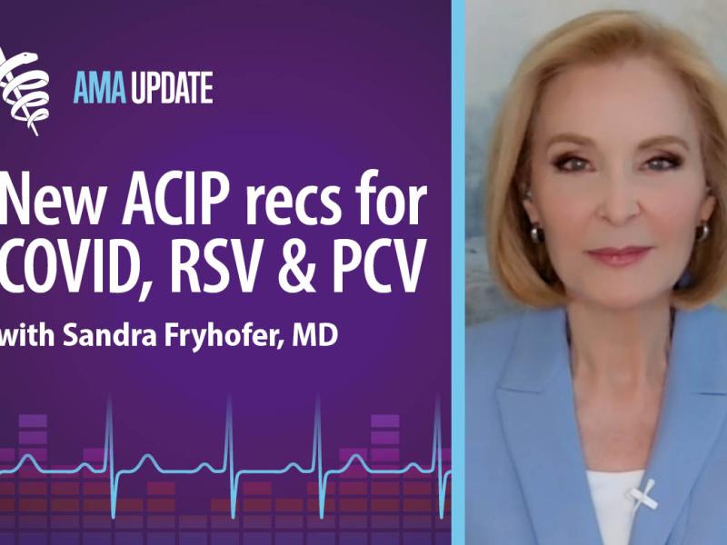 AMA Update for July 8, 2024: New ACIP recommendations for RSV, COVID-19 and pneumococcal vaccines, plus updated flu vaccine