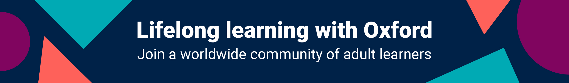 Lifelong learning with Oxford. Join a worldwide community of adult learners.