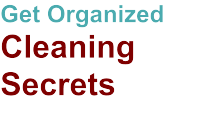 Get Organized Cleaning Secrets