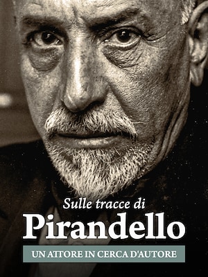 Un attore in cerca d'autore. Sulle tracce di Pirandello - RaiPlay