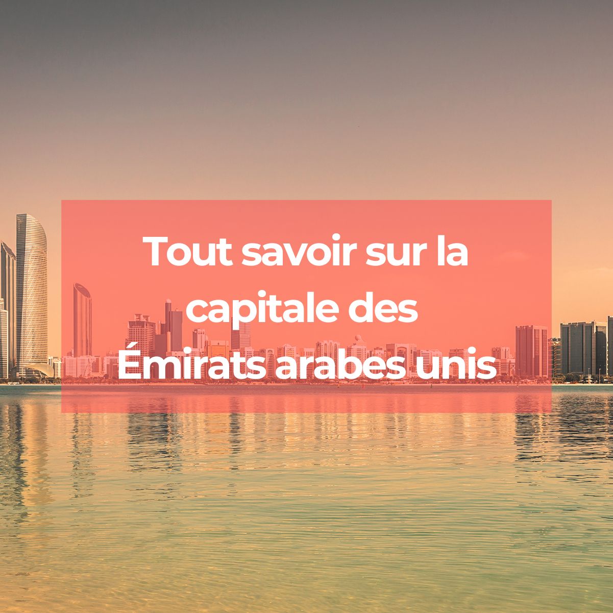 Quelle est la capitale des Emirats Arabes Unis ?