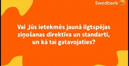 Vai jūs ietekmēs jaunā ilgtspējas ziņošanas direktīva un standarti, un kā tai gatavojaties?