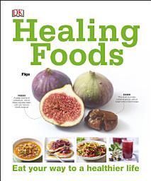 Icon image Healing Foods: Eat Your Way to a Healthier Life