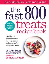 Icon image The Fast 800 Treats Recipe Book: Healthy and delicious bakes, savoury snacks and desserts for everyone to enjoy