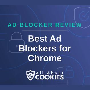 A blue background with images of locks and shields with the text &quot;Ad Blocker Review Best Ad Blockers for Chrome&quot; and the All About Cookies logo. 