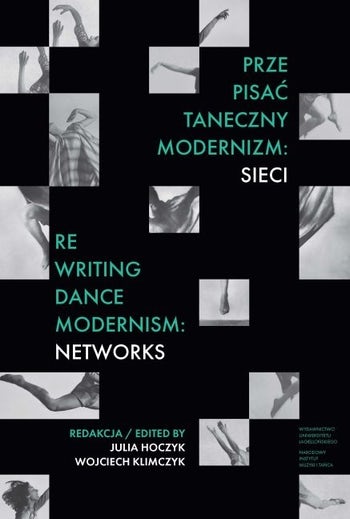 Prze-pisać taneczny modernizm: sieci. Re-writing Dance Modernism: Networks