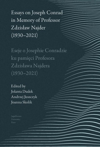 Essays on Joseph Conrad in Memory of Prof. Zdzisław Najder (1930-2021). Eseje o Josephie Conradzie ku pamięci Prof. Zdzisława Najdera (1930-2021)