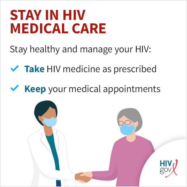Stay healthy and manage your HIV: Take HIV medicine as prescribed. Keep your medical appointments.