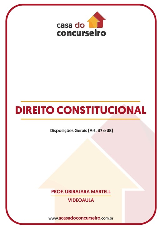 DIREITO CONSTITUCIONAL - Disposições Gerais (Ar t. 37 e 38)