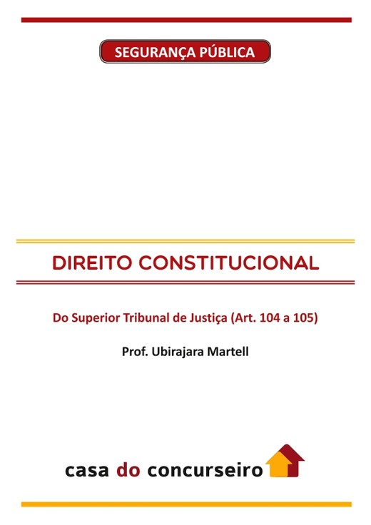 DIREITO CONSTITUCIONAL - Do Superior Tribunal de Justiça (Art. 104 a 105)