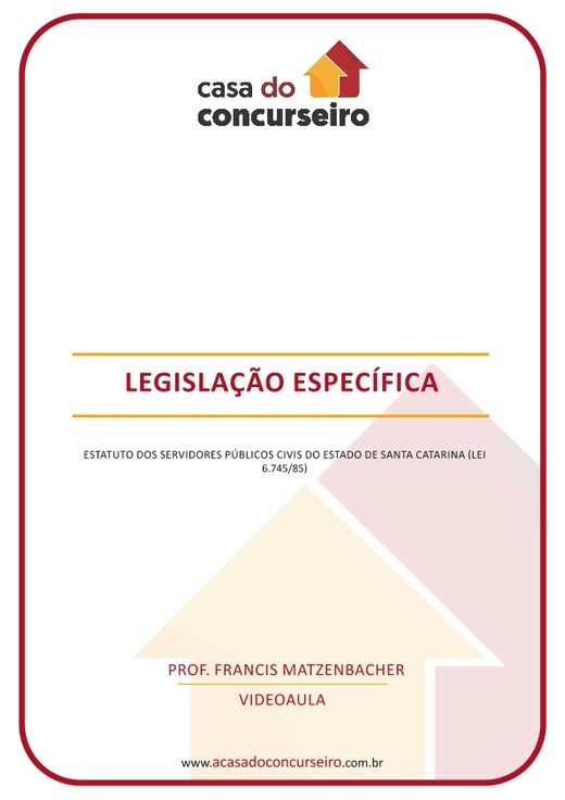 LEGISLAÇÃO ESPECÍFICA - ESTATUTO  DOS SERVIDORES PÚBLICOS CIVIS DO ESTADO DE SANTA CATARINA (LEI  6.745/85)