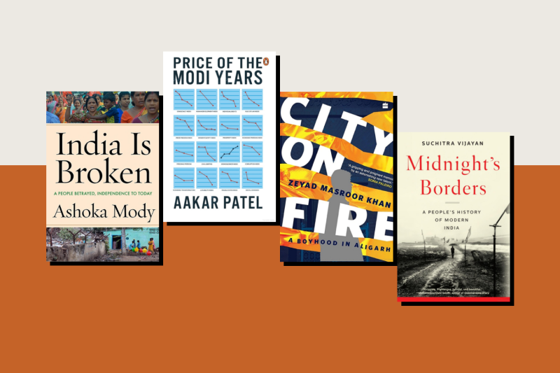 Four book covers of: India Is Broken, Price of the Modi Years, City on Fire: A Boyhood in Aligarh, and Midnight’s Borders: A People’s History of Modern India.