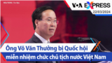 Ông Võ Văn Thưởng bị Quốc hội miễn nhiệm chức chủ tịch nước Việt Nam | Truyền hình VOA 22/3/24