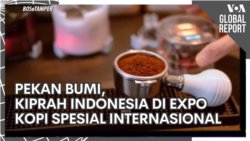 VOA Global Report: Pekan Bumi dan Kiprah Indonesia di Expo Kopi Spesial Internasional