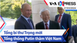 Tổng bí thư Trọng mời Tổng thống Putin thăm Việt Nam | Truyền hình VOA 27/03/24