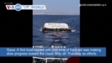[CLONE] - VOA60 World- A first boat loaded with 200 tons of food aid was making slow progress toward the Gaza Strip on Thursday