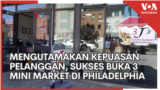 Mengutamakan Kepuasan Pelanggan, Sukses Membuka 3 Mini Market di Philadelphia