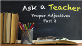Ask a Teacher: Proper Adjectives Part 2