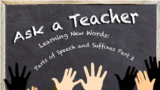 Ask a Teacher Learning New Words: Parts of Speech and Suffixes Part 2 