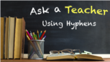 Ask a Teacher: Using Hyphens 