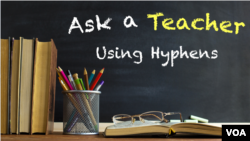 Ask a Teacher: Using Hyphens 