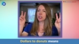 English in a Minute: Dollars to Donuts