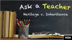 Ask a Teacher: Heritage v. Inheritance 