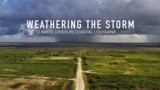 Poster image for the "Weathering the Storm" documentary series about climate change in coastal Louisiana.