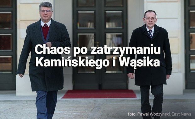 Chaos po zatrzymaniu Kamińskiego i Wąsika