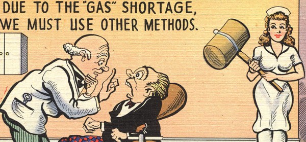 A postcard with a dentist saying to a patient "due to the "gas" shortage, we must use other methods" and a woman with a big hammer standing by.