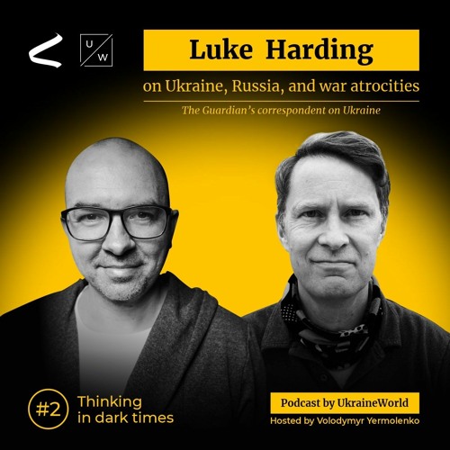 Luke Harding on Ukraine, Russia, and war atrocities | Thinking in Dark Times # 2
