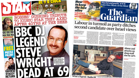 The headline in the Daily Star reads 'BBC DJ legend Steve Wright dead at 69' and the headline in the Guardian reads 'Labour in turmoil as party ditches second candidate over Israel views'