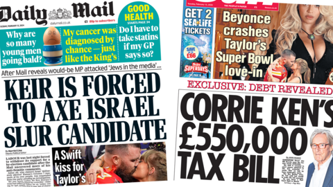 The headline in the Daily Mail reads 'Keir is forced to axe Israel slur candidate' and the headline in the Sun reads 'Corrie Ken's £550,000 tax bill'