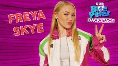 Blue Peter - BP Backstage: Catch up with Freya Skye!